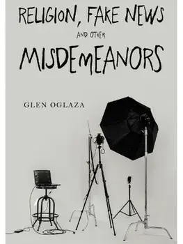 Religion, Fake News and other Misdemeanors, Paperback/Glen Oglaza