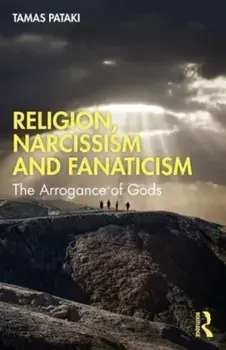 Religion, Narcissism and Fanaticism. The Arrogance of Gods, Paperback/***
