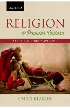 Religion & Popular Culture: A Cultural Studies Approach - Chris Klassen
