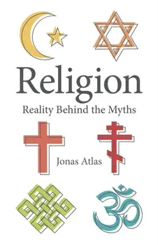Religion. Reality Behind the Myths, Paperback/Jonas Atlas