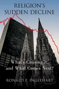 Religion's Sudden Decline. What's Causing it, and What Comes Next?, Paperback/Ronald F. Inglehart
