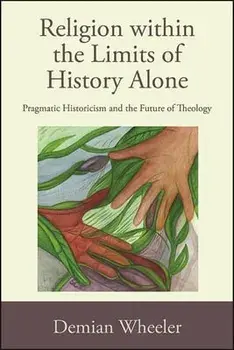 Religion within the Limits of History Alone, Paperback/Demian Wheeler