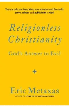 Religionless Christianity: God's Answer to Evil - Eric Metaxas