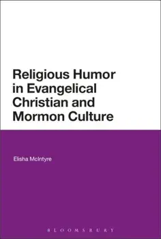 Religious Humor in Evangelical Christian and Mormon Culture, Paperback/Elisha McIntyre