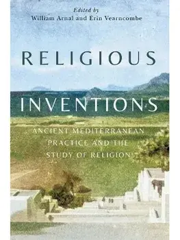 Religious Inventions. Ancient Mediterranean Practice and the Study of Religion, Paperback/***