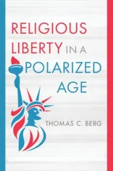 Religious Liberty in a Polarized Age, Hardback/Thomas C Berg