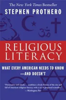 Religious Literacy: What Every American Needs to Know--And Doesn't, Paperback/Stephen Prothero