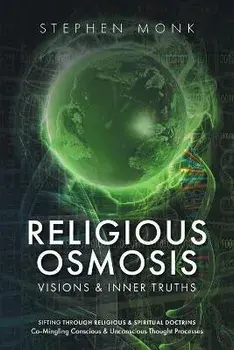 Religious Osmosis: Visions & Inner Truths, Paperback/Stephen Monk