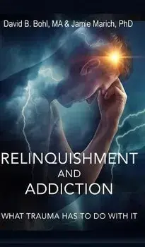 Relinquishment and Addiction: What Trauma Has to Do With It, Hardcover/David B. Bohl