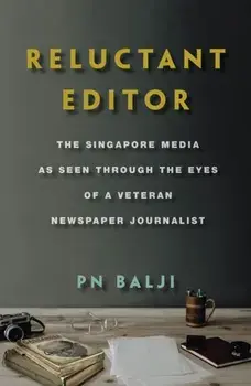 Reluctant Editor. The Singapore Media as Seen Through the Eyes of a Veteran Newspaper Journalist, Paperback/Balji P N