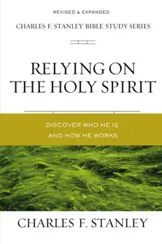 Relying on the Holy Spirit: Discover Who He Is and How He Works, Paperback/Charles F. Stanley