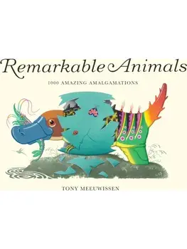 Remarkable Animals. 1000 Amazing Amalgamations, Hardback/Tony Meeuwissen