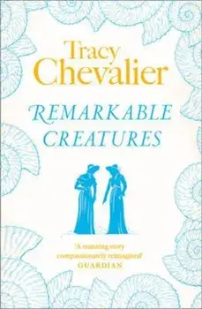Remarkable Creatures, Paperback/Tracy Chevalier
