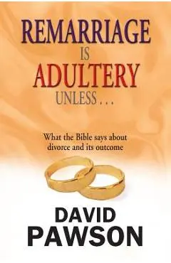 Remarriage is Adultery Unless ... - David Pawson