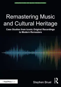 Remastering Music and Cultural Heritage. Case Studies from Iconic Original Recordings to Modern Remasters, Paperback/Stephen Bruel