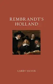 Rembrandt's Holland, Paperback/Larry Silver