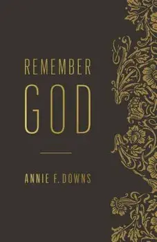 Remember God, Paperback/Annie F. Downs