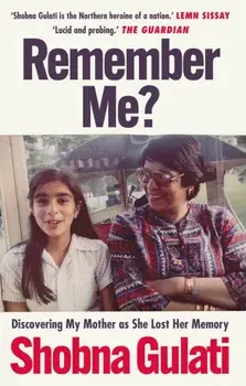 Remember Me?. Discovering My Mother as She Lost Her Memory, Paperback/Shobna Gulati