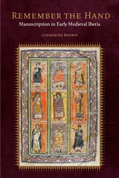 Remember the Hand. Manuscription in Early Medieval Iberia, Hardback/***