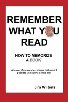 Remember What You Read: How to Memorize a Book, Paperback/Jim Wiltens