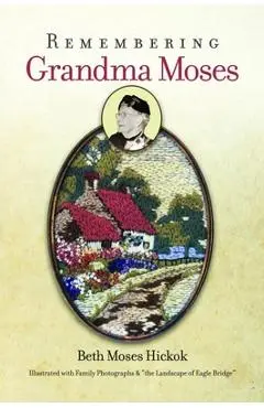 Remembering Grandma Moses - Beth Hickok
