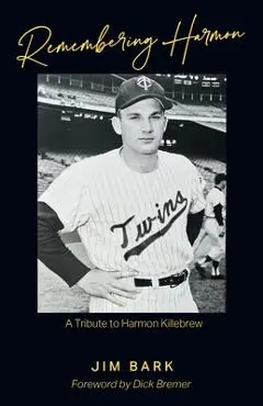 Remembering Harmon: A Tribute to Harmon Killebrew - Jim Bark
