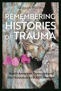 Remembering Histories of Trauma. North American Genocide and the Holocaust in Public Memory, Paperback/***