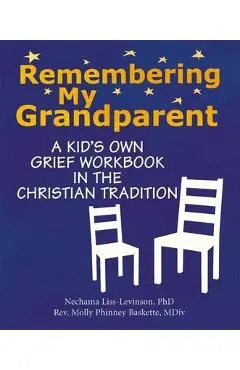 Remembering My Grandparent: A Kid's Own Grief Workbook in the Christian Tradition - Nechama Liss-levinson