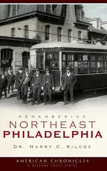 Remembering Northeast Philadelphia, Hardcover/Dr Harry C. Silcox
