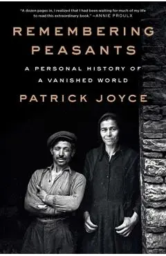 Remembering Peasants: A Personal History of a Vanished World - Patrick Joyce