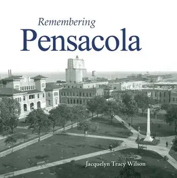 Remembering Pensacola, Paperback/Jacquelyn Tracy Wilson