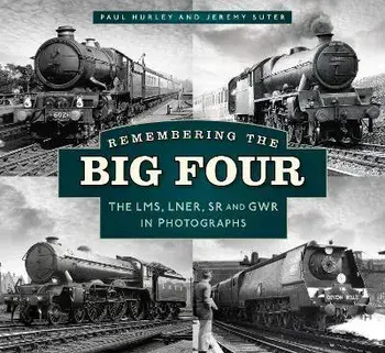 Remembering the Big Four. The LMS, LNER, SR and GWR in Photographs, Paperback/Jeremy Suter
