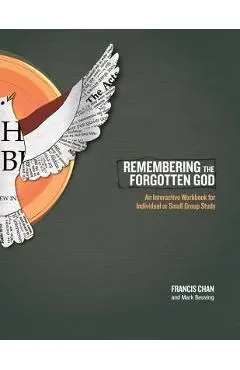 Remembering the Forgotten God: An Interactive Workbook for Individual or Small Group Study - Francis Chan