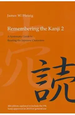Remembering the Kanji 2: A Systematic Guide to Reading the Japanese Characters - James W. Heisig
