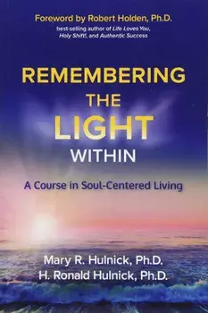 Remembering the Light Within: A Course in Soul-Centered Living, Paperback/Mary R. Hulnick