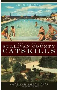 Remembering the Sullivan County Catskills - John Conway