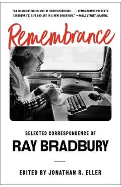 Remembrance: Selected Correspondence of Ray Bradbury - Ray Bradbury