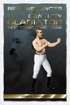 Reminiscences of a 19th Century Gladiator - The Autobiography of John L. Sullivan, Paperback/John L. Sullivan