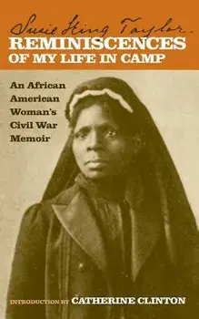 Reminiscences of My Life in Camp: An African American Woman's Civil War Memoir, Paperback/Susie King Taylor