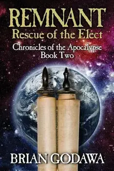 Remnant: Rescue of the Elect, Paperback/Brian Godawa