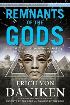 Remnants of the Gods: A Virtual Tour of Alien Influence in Egypt, Spain, France, Turkey, and Italy, Paperback/Erich Von Daniken