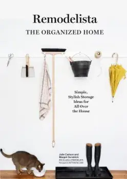 Remodelista: The Organized Home: Simple, Stylish Storage Ideas for All Over the House, Hardcover/Julie Carlson