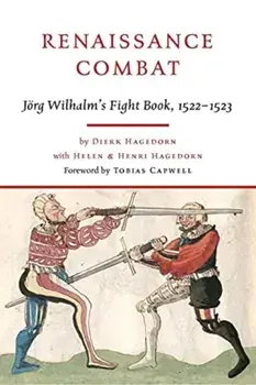 Renaissance Combat: Jörg Wilhalm's Fightbook, 1522-1523, Hardcover/Jörg Wilhalm
