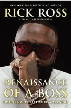 Renaissance of a Boss: Notes from a Creative Reawakening - Rick Ross