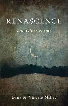 Renascence and Other Poems - Edna St Vincent Millay