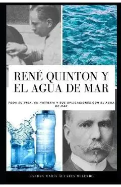 René Quinton y el agua de mar: Toda su vida, su historia y sus aplicaciones con el agua de mar - Sandra María Álvarez Melendo