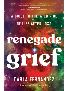 Renegade Grief. A Guide to the Wild Ride of Life after Loss, Hardback/Carla Fernandez