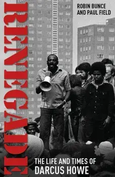 Renegade. The Life and Times of Darcus Howe, Paperback/Paul Field