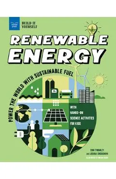 Renewable Energy: Power the World with Sustainable Fuel with Hands-On Science Activities for Kids - Erin Twamley