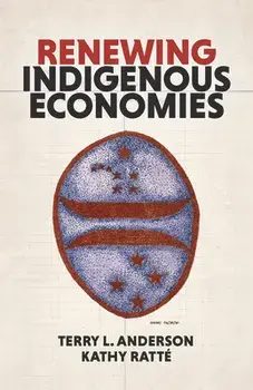Renewing Indigenous Economies, Paperback/Terry L. Anderson